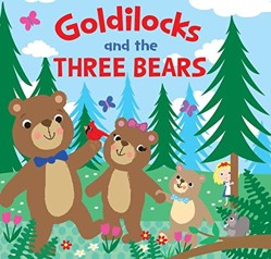 GOLDILOCKS AND THE THREE BEARS