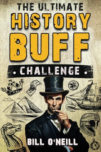 O'Neill, Bill - The Ultimate History Buff Challenge: Over 600 Quiz Questions for Curious History Lovers