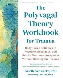 The The Polyvagal Theory Workbook for Trauma
