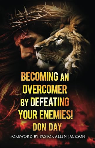 Becoming an Overcomer by Defeating Your Enemies!