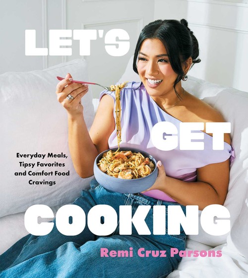 Remi Cruz Parsons - Let's Get Cooking: Everyday Meals, Tipsy Favorites and Comfort Food Cravings (A Cookbook)