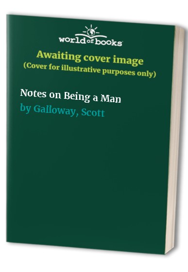 Galloway, Scott - Notes on Being a Man