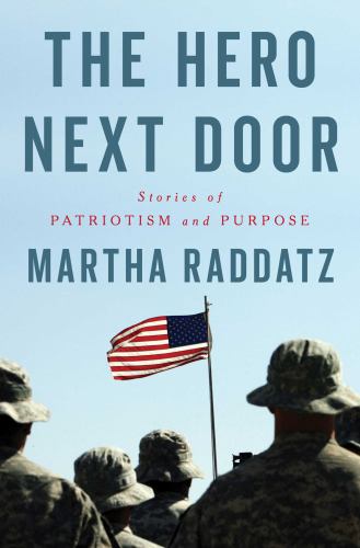 Martha Raddatz - The Hero Next Door: Stories of Patriotism and Purpose