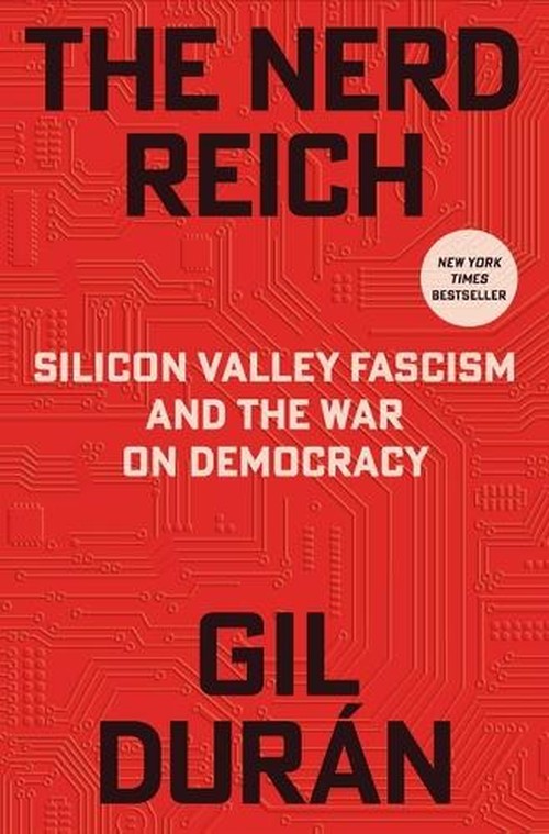 Durn Gil - The Nerd Reich: Silicon Valley Fascism and the War on Democracy