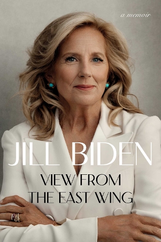 Jill Biden - View from the East Wing: A Memoir