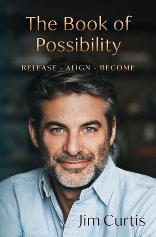 Jim Curtis - The Book of Possibility: Release. Align. Become.