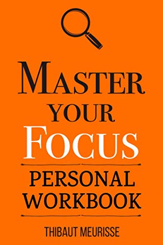 Master Your Focus: A Practical Guide to Stop Chasing the Next Thing and Focus on What Matters Until It's Done (Personal Workbook) (Mastery Series Workbooks)