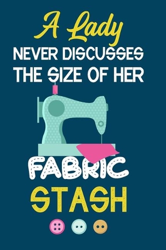 A Lady Never Discusses The Size Of Her Fabric Stash