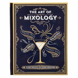 The Art of Mixology,The:Classic Cocktails and Curious Concoctions:The Art