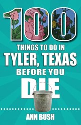 100 Things to Do in Tyler, Texas, Before You Die