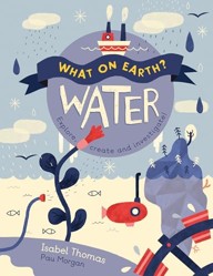 What On Earth?: Water: Explore, create and investigate