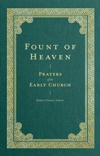 Fount of Heaven Prayers of the Early Church