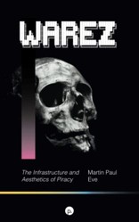 Warez: The Infrastructure and Aesthetics of Piracy