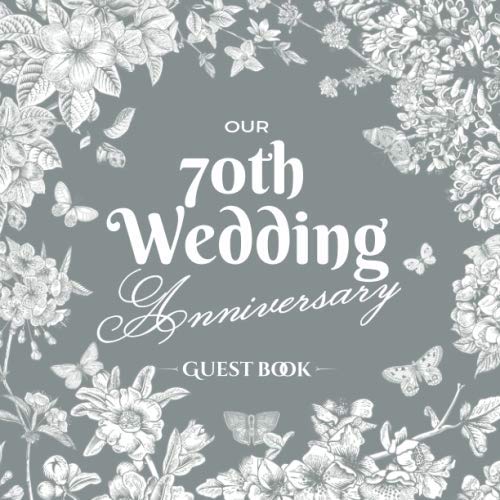 Our 70th Wedding Anniversary - Guest Book: Platinum Wedding Decorations - 70 Years Guestbook with a message from the Couple, beautiful pages for Good ... and Photos of Guests - Vintage Garden Edition