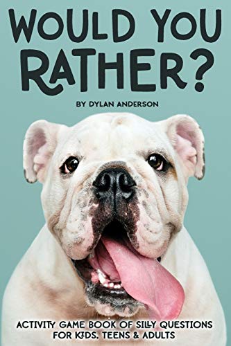 Would You Rather? Activity Game Book Of Silly Questions For Kids, Teens & Adults