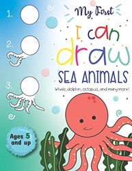 My First I can Draw Sea Animals Whale, dolphin, octopus and many more Ages 5 and up