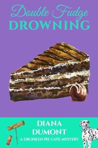 Double Fudge Drowning (The Drunken Pie Cafe Cozy Mystery)