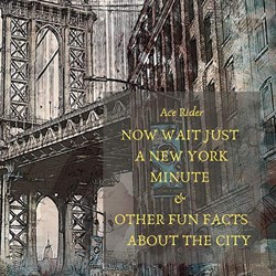 Now Wait Just a New York Minute & Other Fun Facts about the City