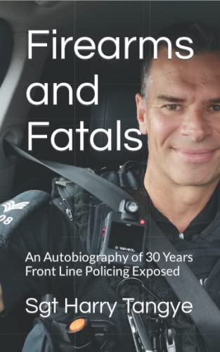Firearms and Fatals: An Autobiography of 30 Years Front line Policing Exposed