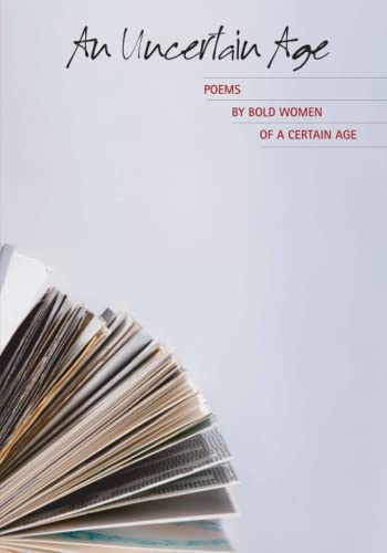 An Uncertain Age: Poems by Bold Women of a Certain Age
