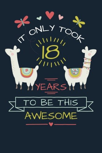 It Only Took 18 Years to be this Awesome: LLama Journal and Sketchbook Gift for 18 Year Old Girls, Blank and Lined Journal for a Funny 18th Birthday Gift for Women