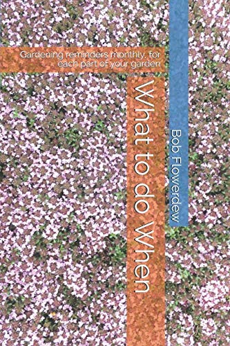 What to do When: Gardening reminders monthly, for each part of your garden