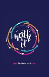 Worth It! Facilitator Guide