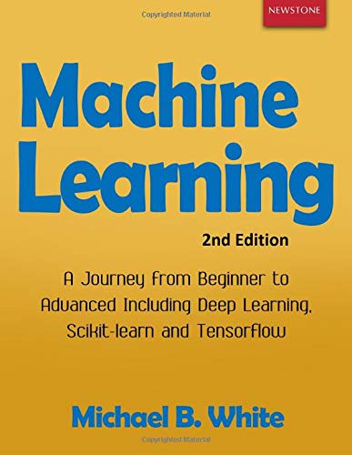 Machine Learning: A Journey from Beginner to Advanced Including Deep Learning, Scikit-learn and Tensorflow