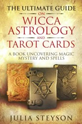 The Ultimate Guide on Wicca, Astrology, and Tarot Cards