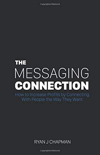 The Messaging Connection: How to Increase Profits by Connecting with People the Way They Want