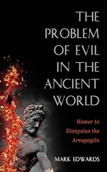 The Problem of Evil in the Ancient World: Homer to Dionysius the Areopagite