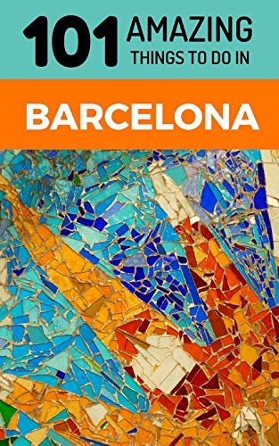 101 Amazing Things to Do in Barcelona