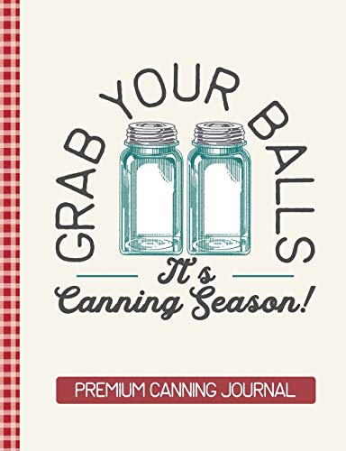 Grab Your Balls It's Canning Season Premium Canning Journal