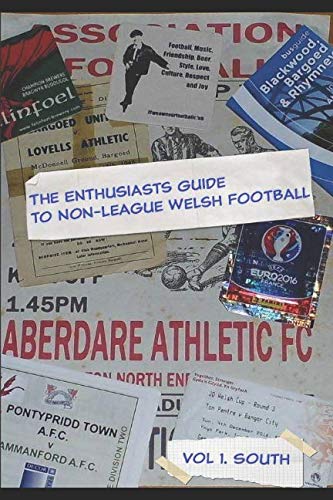 The Enthusiasts guide to Welsh Non League: Vol 1.The South