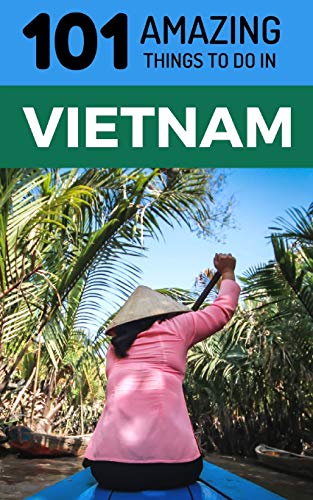101 Amazing Things to Do in Vietnam