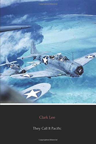 They Call It Pacific (Annotated): An Eye-Witness Story of Our War Against Japan from Bataan to the Solomons