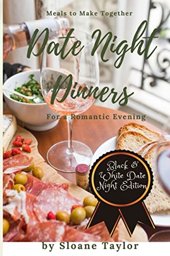 Date Night Dinners - Meals to Make Together for a Romantic Evening: Cookbook for Two