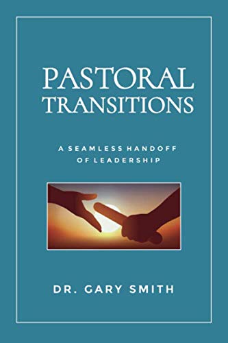 Pastoral Transitions: A Seamless Hand Off of Leadership
