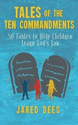 Tales of the Ten Commandments  Fables to Help Children Learn Gods Law