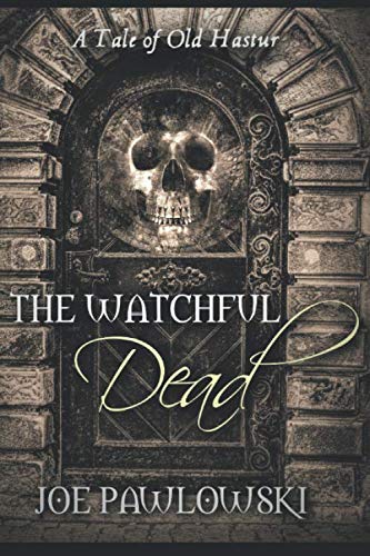 The Watchful Dead: A Tale of Old Hastur (A Ring Gargery Thriller)