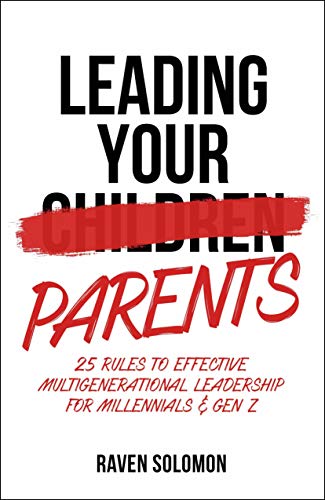 Leading Your Parents: 25 Rules to Effective Multig
