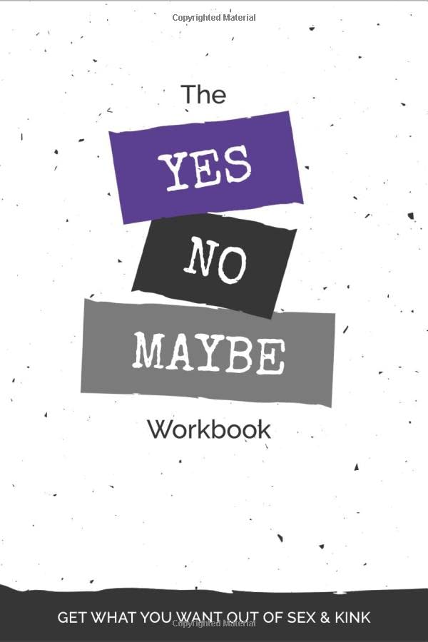 The Yes No Maybe Workbook Get What You Want Out Of Sex Kink