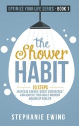 The Shower Habit: 10 Steps to Increase Energy, Boost Confidence, and Achieve Your Goals Without Waking Up Earlier (Optimize Your Life Series)