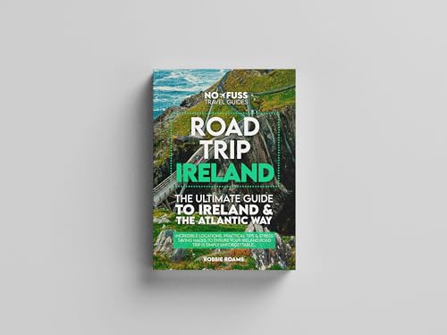 Road Trip Ireland – The Ultimate Guide To Ireland & The Wild Atlantic