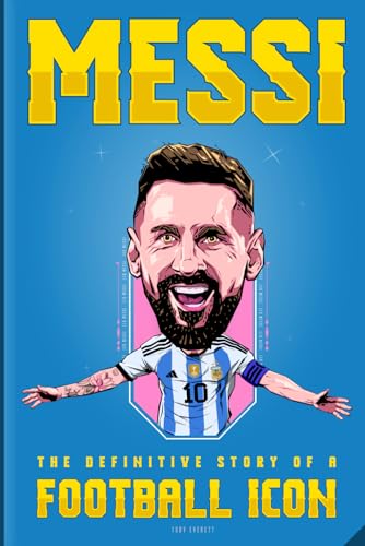 MESSI: The Definitive Story of a Football Icon: 200+ Entertaining Trivia Questions, Exciting Fun Facts, Untold Inspiring Stories, and Engaging Interactive Activities for Leonel Messi fans everywhere