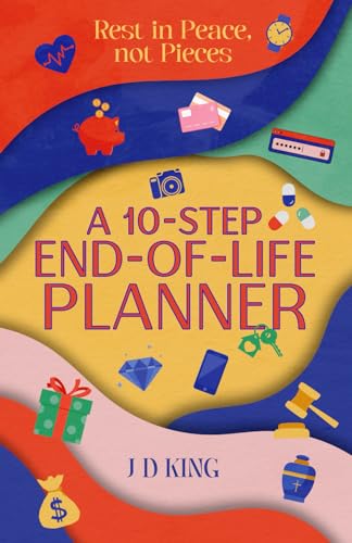 Rest in Peace, not Pieces: A 10-Step End-of-Life Planner