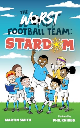 The Worst Football Team 2: Stardom: Funny Football Story for kids 5-9 (The World's Worst Football Team)