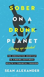 Sober On A Drunk Planet: Giving Up Alcohol