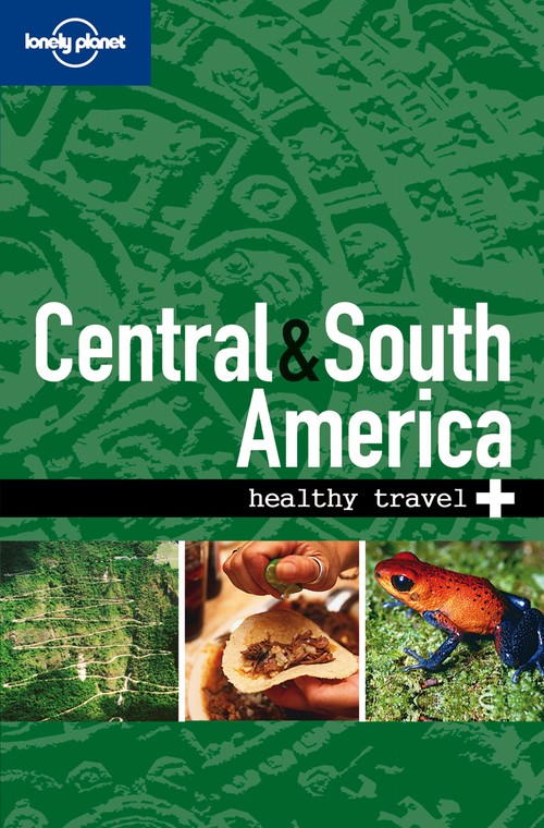 Lonely Planet Healthy Travel - Central & South America