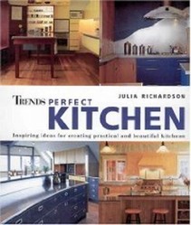 Trends Perfect Kitchen - Inspiring Ideas for Creating Pracitcal and Beautiful Kitchens